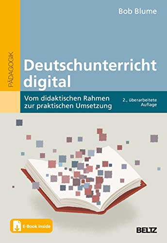 Deutschunterricht digital: Vom didaktischen Rahmen zur praktischen Umsetzung. Mit E-Book inside von Beltz